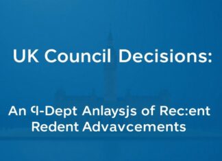 UK Council Decisions: A Closer Look at Recent Developments UK Council Decisions: An In-Depth Analysis of Recent Advancements